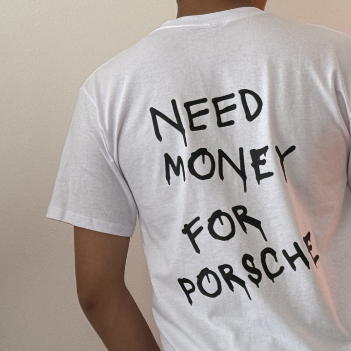 Playeras Need money for Porsche